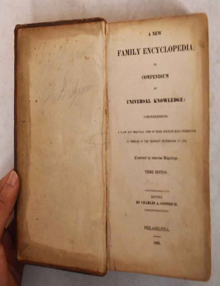 Item #185760 A new family encyclopedia : Or, compendium of universal knowledge : comprehending a plain and practical view of those subjects most interesting to persons in the ordinary professions of life. Charles A. Goodrich.