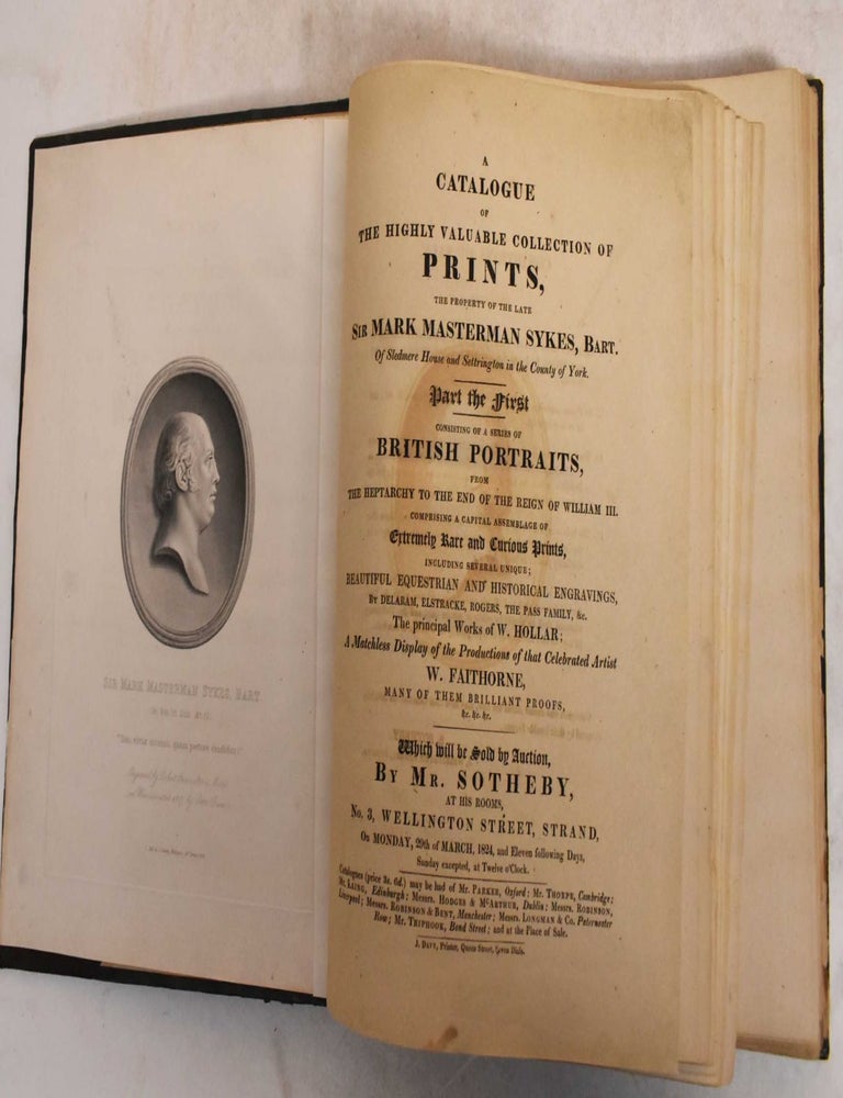 Item #185769 A Catalogue of the Highly Valuable Collection of Prints, the Property of the late Sir Mark Masterman Sykes, Bart. Mark Masterman Sykes, Sir.
