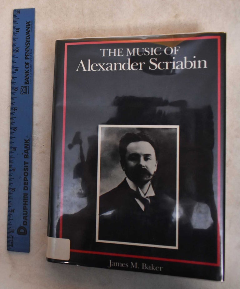 Item #185774 The Music of Alexander Scriabin. James M. Baker.
