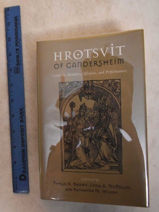 Item #185791 Hrotsvit of Gandersheim: Contexts, Identities, Affinities, and Performances. Phyllis...