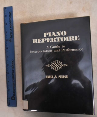 Item #185797 Piano Repertoire: A Guide to Interpretation and Performance. Bela Siki