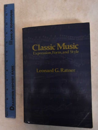 Item #185807 Classic Music: Expression, Form, and Style. Leonard G. Ratner