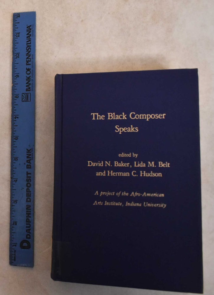 Item #185812 The Black Composer Speaks. David: Lida Belt Baker Baker, Herman Hudson.