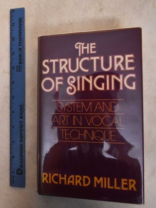 Item #185829 The Structure of Singing: System and Art in Vocal Technique. Richard Miller