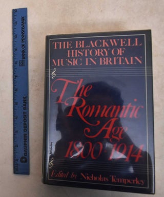 Item #185843 The Blackwell History Music In Britain: The Romantic Age, 1800-1914. Nicholas Temperley