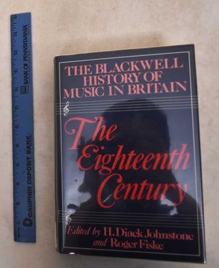 Item #185844 The Blackwell History Music In Britain: The Eighteenth Century. H. Johnston Diack,...