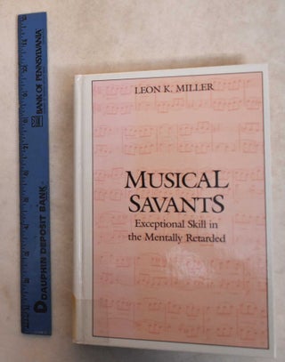 Item #185851 Musical Savants: Exceptional Skill In The Mental Retarded. Leon K. Miller