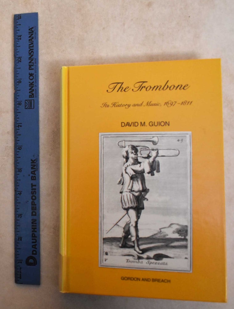 Item #185932 The Trombone: Its History and Music, 1697-1811. David M. Guion.