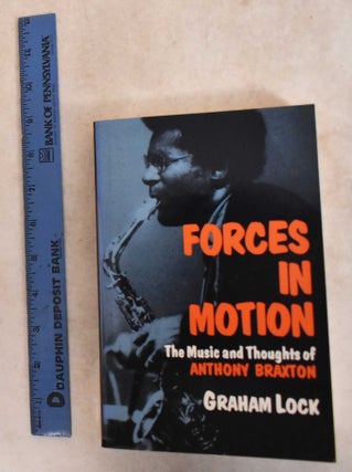 Item #185983 Forces In Motion: The Music And Thoughts Of Anthony Braxton. Graham Lock