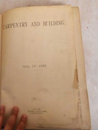 Item #185991 Carpentry and Building, Vol IV, 1882