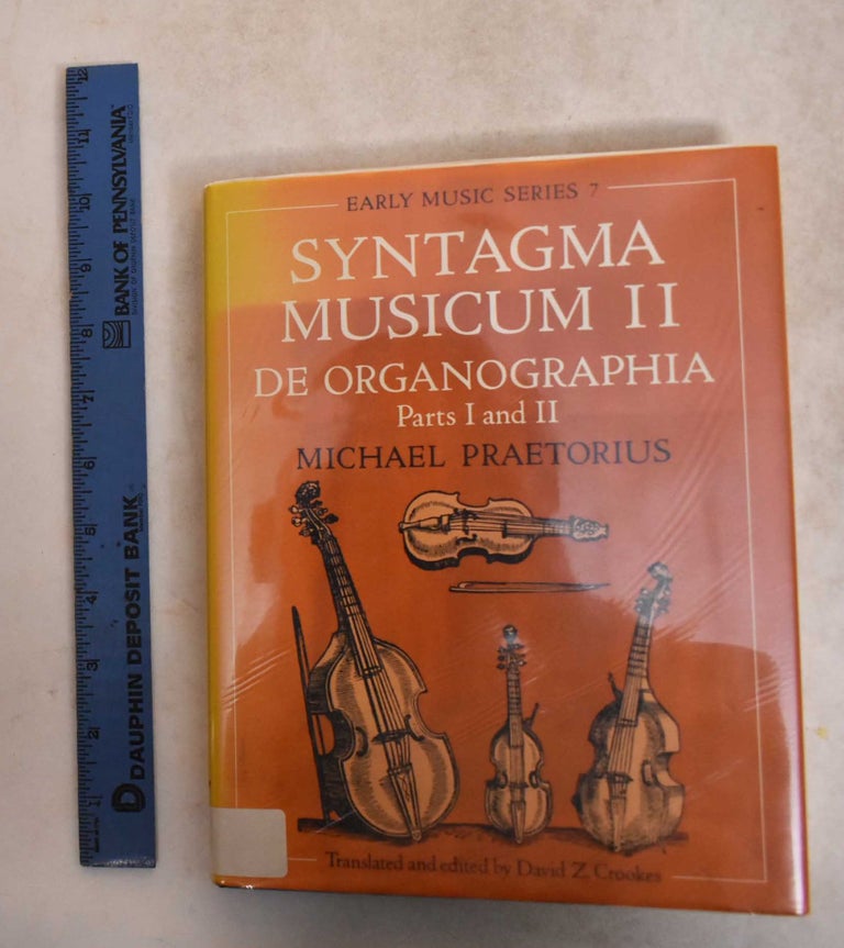 Item #186006 Syntagma Musicum II: De Organographia, Parts 1 And II. Michael Praetorius, David Z. Crookes.