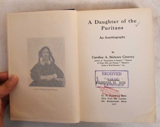 Item #186007 A Daughter of the Puritans, an autobiography. Caroline A. Stickney Creevey