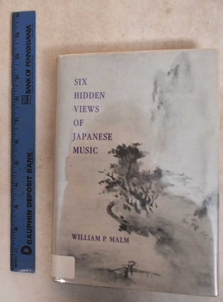 Item #186012 Six Hidden Views of Japanese Music. William P. Malm
