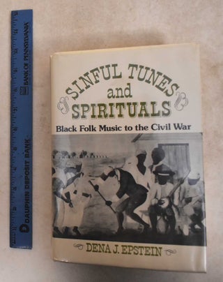 Item #186029 Sinful Tunes and Spirituals: Black Folk Music to the Civil War. Dena J. Epstein