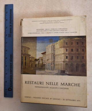 Item #186073 Restauri nelle Marche: Testimonianze, Acquisti e Recuperi. Superintendence of...
