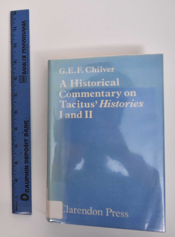 Item #186165 A Historical Commentary on Tacitus' Histories I and II. G. E. F. Chilver.
