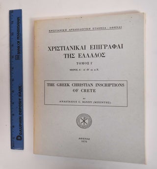 Item #186179 Vol. 10, P. 1, The Greek Christian inscriptions of Crete, IV-IX A.D. Anastasius C....