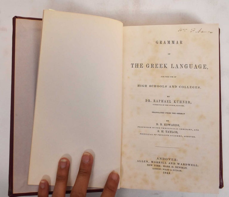 Item #186328 Grammar of the Greek language, for the use of high schools and colleges. Ralph Kuhner, B B. Edwards, Samuel H. Taylor.