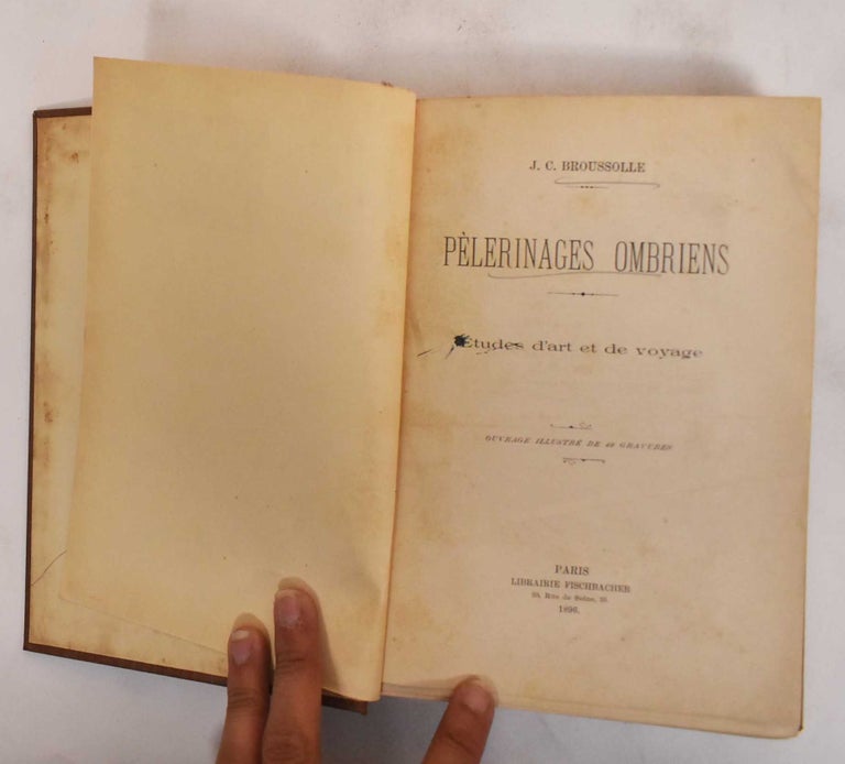 Item #186336 Pelerinages Ombriens, Etudes d'Art et de Voyage. J. C. Broussolle.