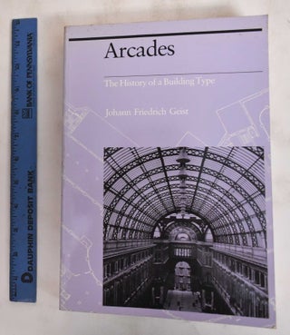 Item #186354 Arcades, The History of a Building Type. Johann Friedrich Geist