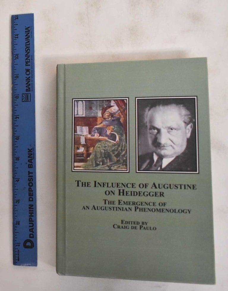 Item #186355 The influence of Augustine on Heidegger : The emergence of an Augustinian phenomenology. Craig De Paulo.