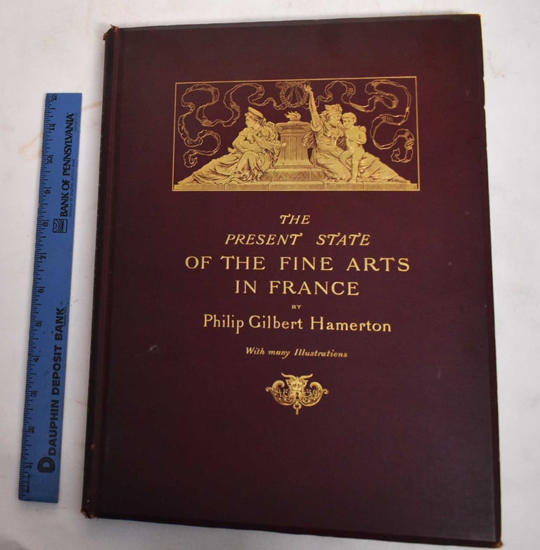 Item #186430 The Present State of the Fine Arts in France. Philip Hamerton Gilbert.