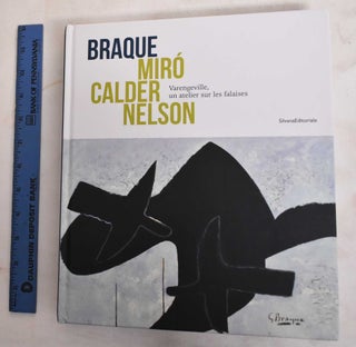 Item #186477 Braque, Miró, Calder, Nelson : Varengeville, un atelier sur les falaises. Yoann...