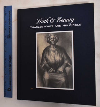 Item #186483 Truth & beauty : Charles White and his circle. Charles White