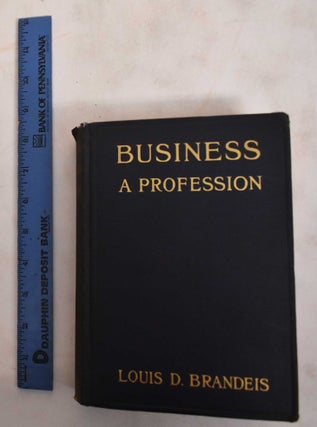 Item #186518 Business--a Profession. Louis Dembitz Brandeis