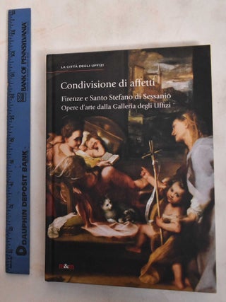 Item #186530 Condivisione di affetti : Firenze e Santo Stefano di Sessanio : opere d'arte dalla...