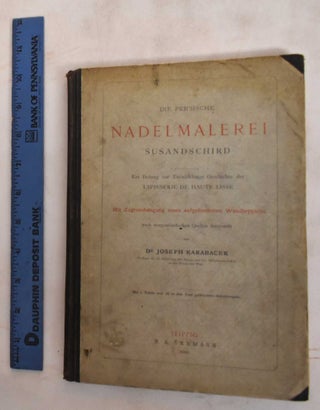 Item #186547 Die Persische Nadelmalerei Susandschird. Ein Beitrag Zur Entwicklungs-Geschichte der...