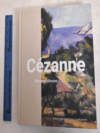 Item #186582 Cézanne : Metamorphoses. Alexander Eiling, Rebecca van Dyck, Paul Cézanne