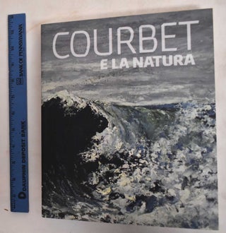 Item #186584 Courbet e la Natura. Gustave Courbet, Dominique de Font-Réaulx, Barbara...