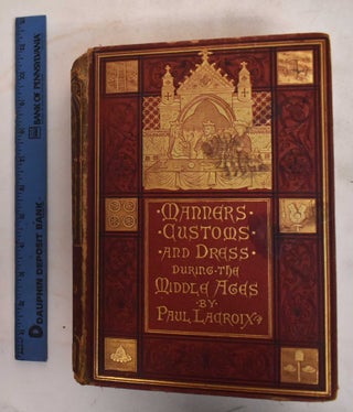 Item #186590 Manners, Customs, and Dress During the Middle Ages, and During the Renaissance...
