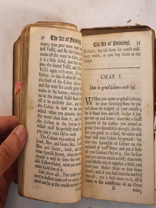 The Art of Painting of Oyl. Wherein is Included Each Particular Circumstance Relating to That Art and Mystery, Containing the Best and Most Approved Rules For Preparing, Mixing, and Working of Oyl-Colours: The Whole treatise Being so Full Compleat, and so Exactly Fitted to the Meanest Capacity, That All Persons Whatsoever, May be Able by These Directions, to Paint in Oyl-Colours All Manner of Timber-Work... In Which is Also Particularly Laid Down, All the Several Circumstances Required in Painting of Sun-Dials, Printed Pictures, Shash Windows, etc in Oily Colours