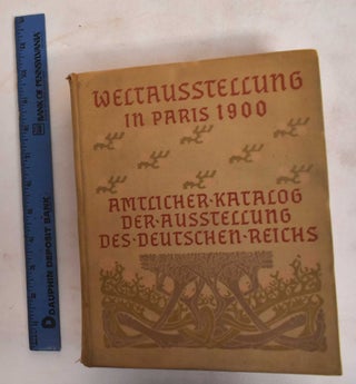 Item #186626 Weltausstellung in Paris 1900: Amtlicher-Katalog der Ausstellung des Deutschen Reichs