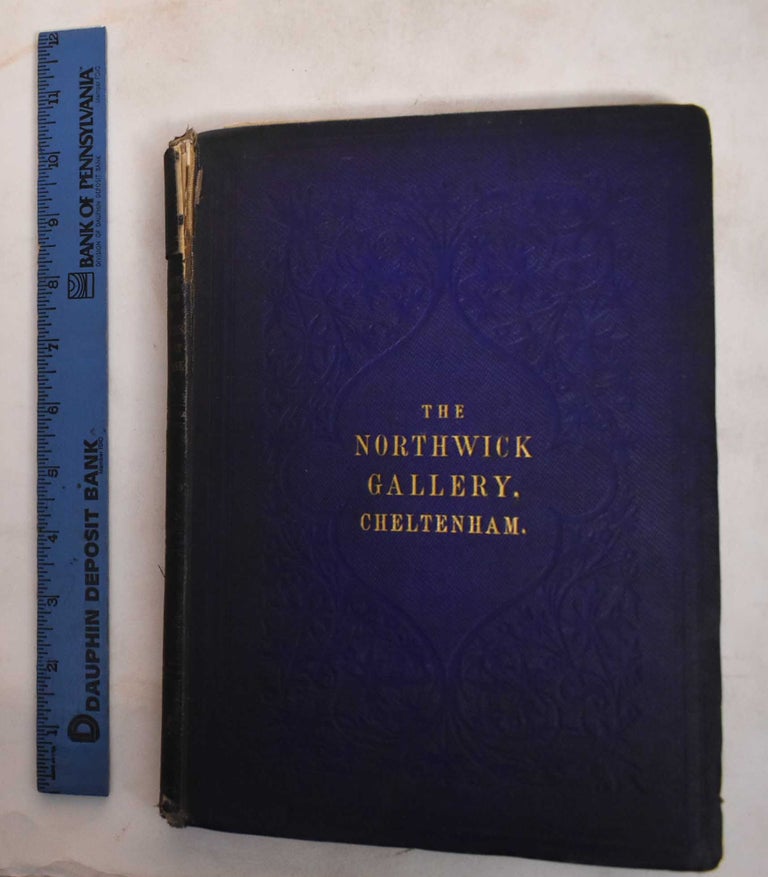 Item #186637 Catalogue of the Late Lord Northwick's Extensive and Magnificent Collection of Ancient and Modern Pictures, Cabinet of Miniatures and Enamels, and Other Choice Workis of Art, and the Furniture, Plate, Wines and Effects, at Thirlestane House, Cheltenham. John Rushout Northwick.
