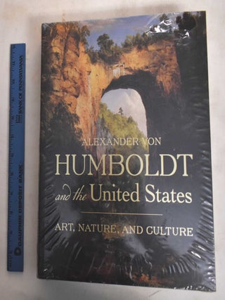 Item #186681 Alexander von Humboldt and the United States : Art, nature, and culture. Eleanor...