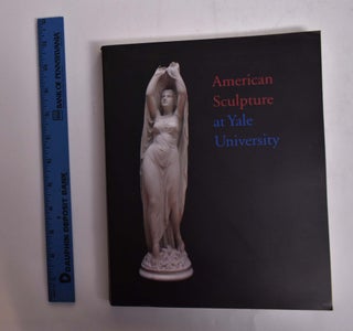 Item #18677 A Checklist of American Sculpture at Yale University. Paula B. Freedman