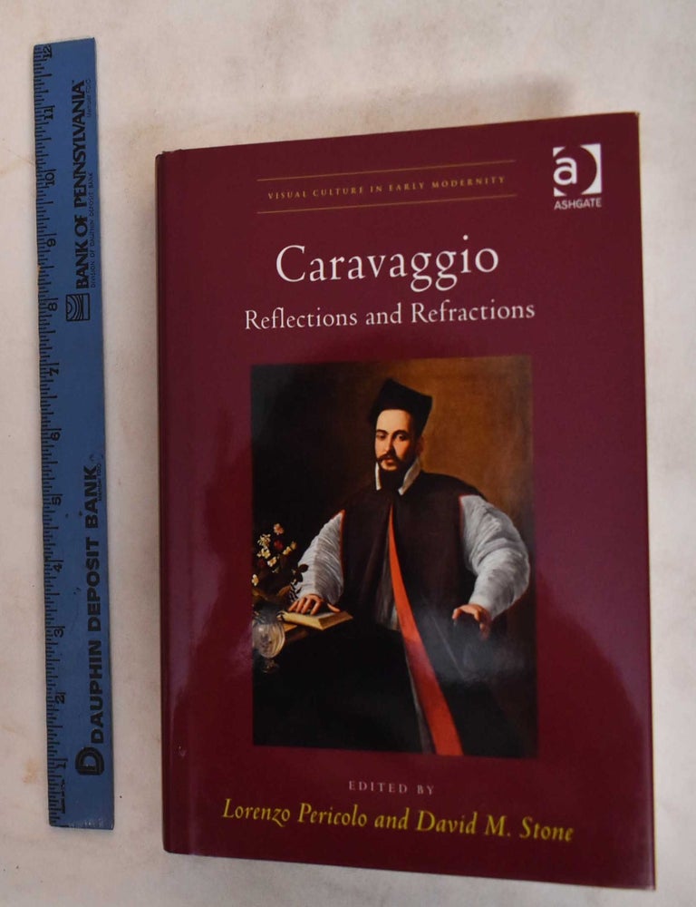 Item #186811 Caravaggio : Reflections and refractions. Lorenzo Pericolo, David M. Stone.