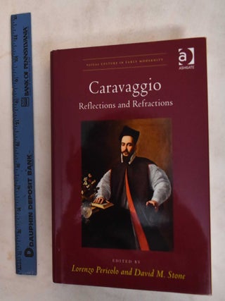 Caravaggio : Reflections and refractions. Lorenzo Pericolo, David M. Stone.