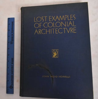 Item #186824 Lost Examples of Colonial Architecture: Buildings That Have Disappeared or Been so...