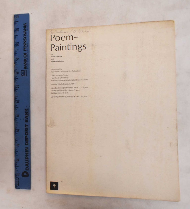 Item #186906 Poem-paintings: Exhibition January 9 to February 5, 1967- Loeb Student Center, New York University. Frank O'Hara, Norman Bluhm.