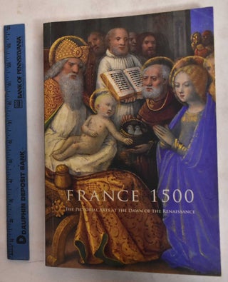 Item #186955 France 1500: The Pictorial Arts At The Dawn Of The Renaissance. Sandra Hindman