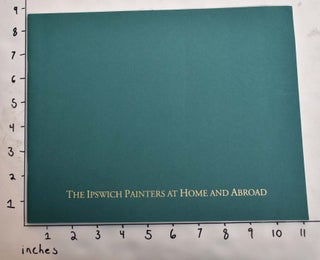 Item #18696 The Ipswich Painters at Home and Abroad: Dow, Kenyon, Mansfield, Richardson, Wendel....