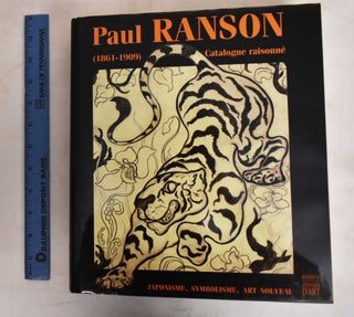Item #186997 Paul Ranson, 1861-1909 : Catalogue raisonné : japonisme, symbolisme, art nouveau....