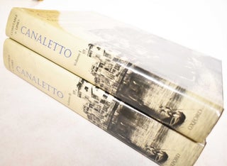 Item #187035 Canaletto: Giovanni Antonio Canal, 1697-1768, Volume I and Volume II. W. G....