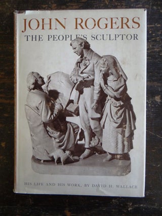 Item #18708000001 John Rogers: The People's Sculptor. David H. Wallace