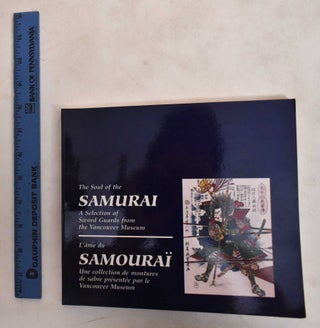 Item #187122 The Sould of the Samurai: A Selection of Sword Guards From the Vancouver Museum /...