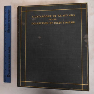 Item #187172 A Catalogue Of Paintings In The Collection Of Jules S. Bache. Jules S. Bache